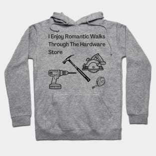 Romantic Walks in Hardware Store Hoodie